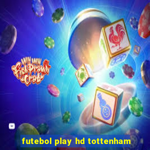 futebol play hd tottenham